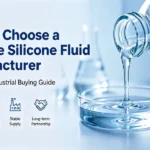 How to choose a reliable silicone fluid manufacturer with quality assurance, technical support, and industrial silicone fluid solutions